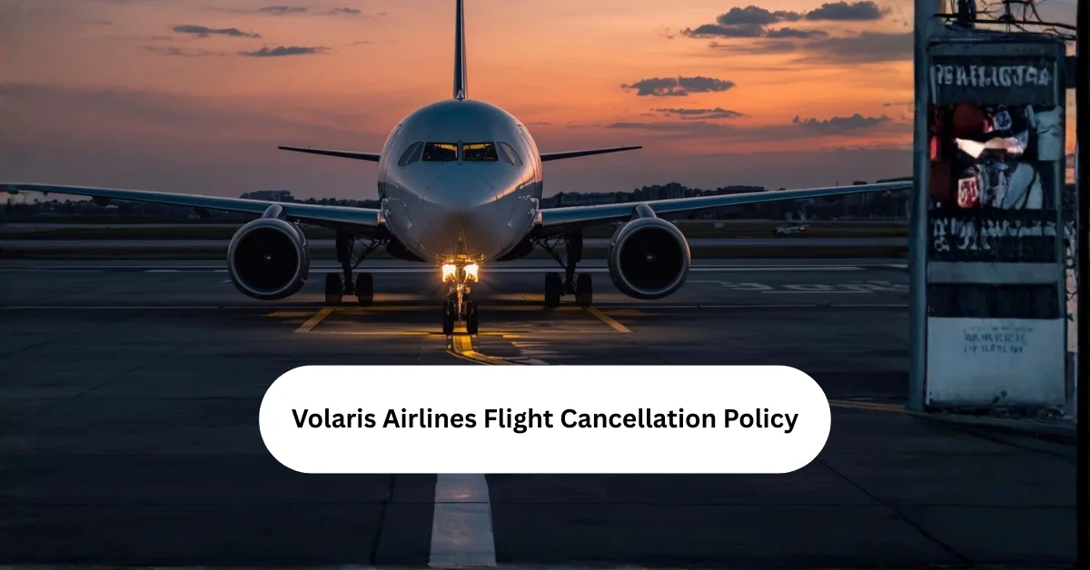 Volaris Airlines Flight Cancellation Policy