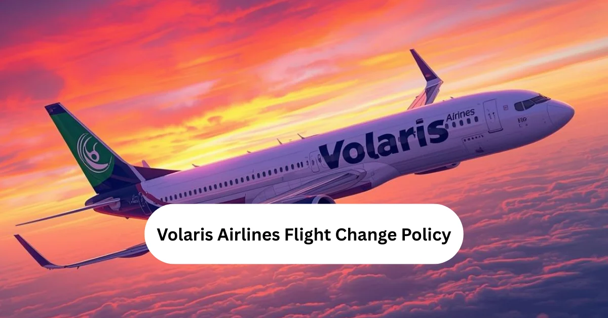 Volaris Airlines Flight Change Policy