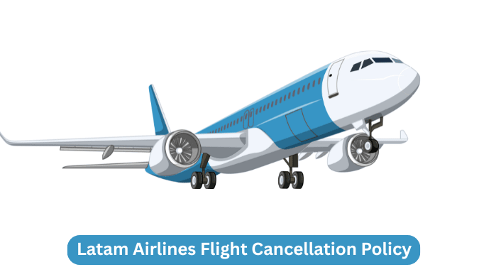 Latam Airlines Flight Cancellation Policy