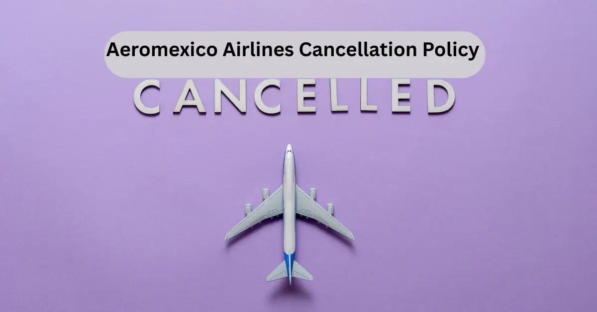 Aeromexico Airlines Cancellation Policy