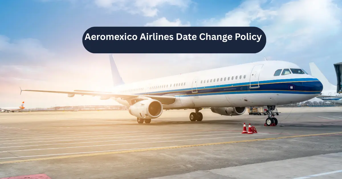 Aeromexico Airlines Date Change Policy