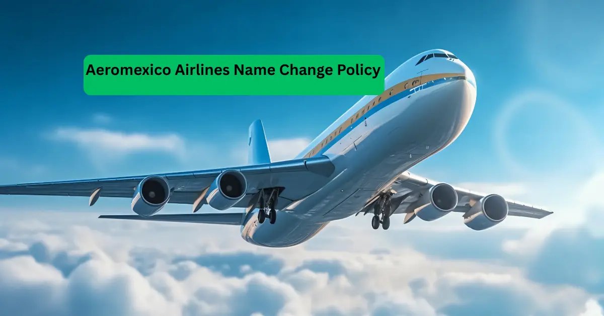 Aeromexico Airlines Name Change Policy