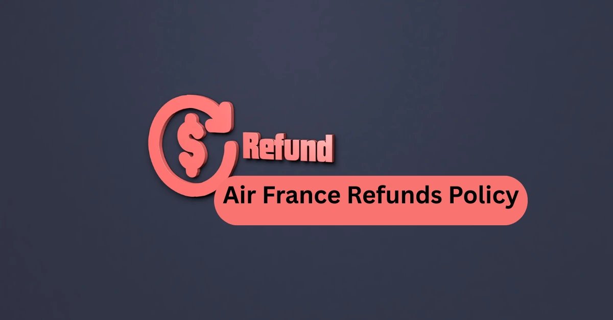 Air France Refunds Policy