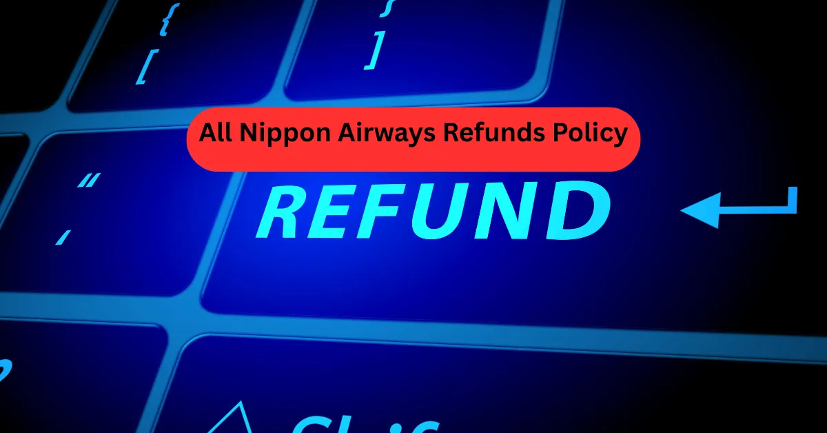 All Nippon Airways Refunds Policy
