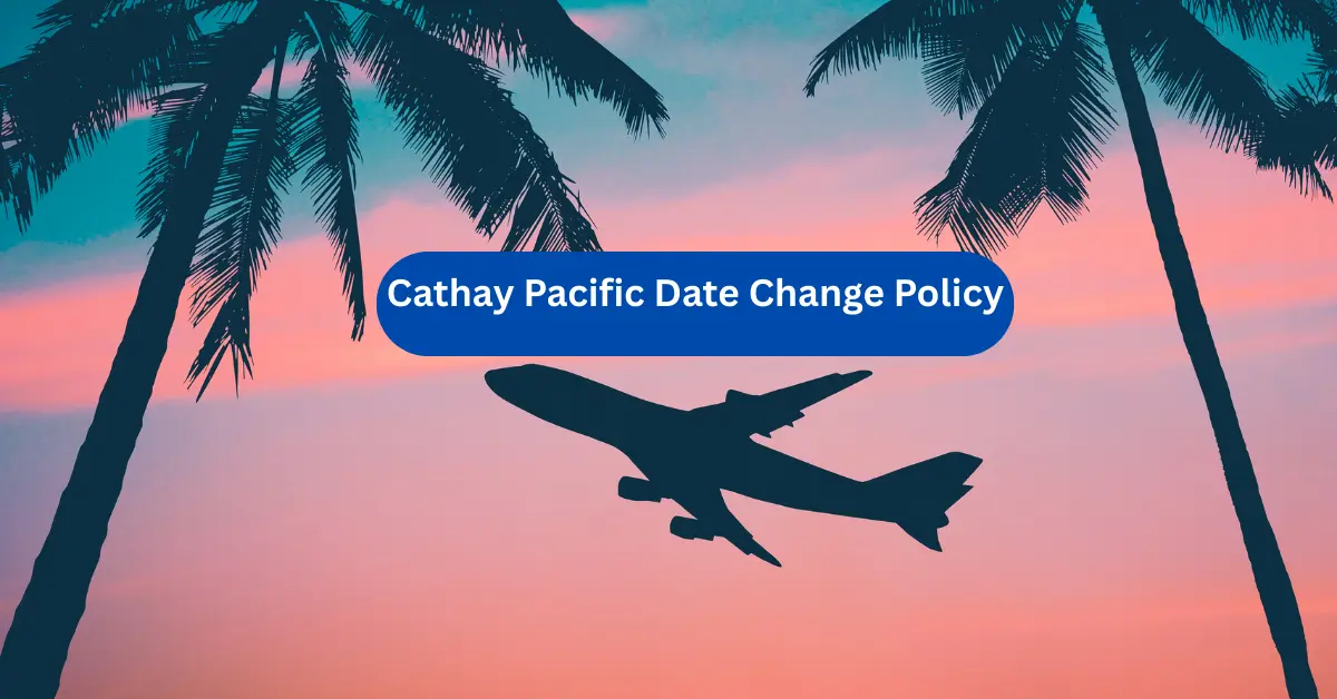 Cathay Pacific Date Change Policy