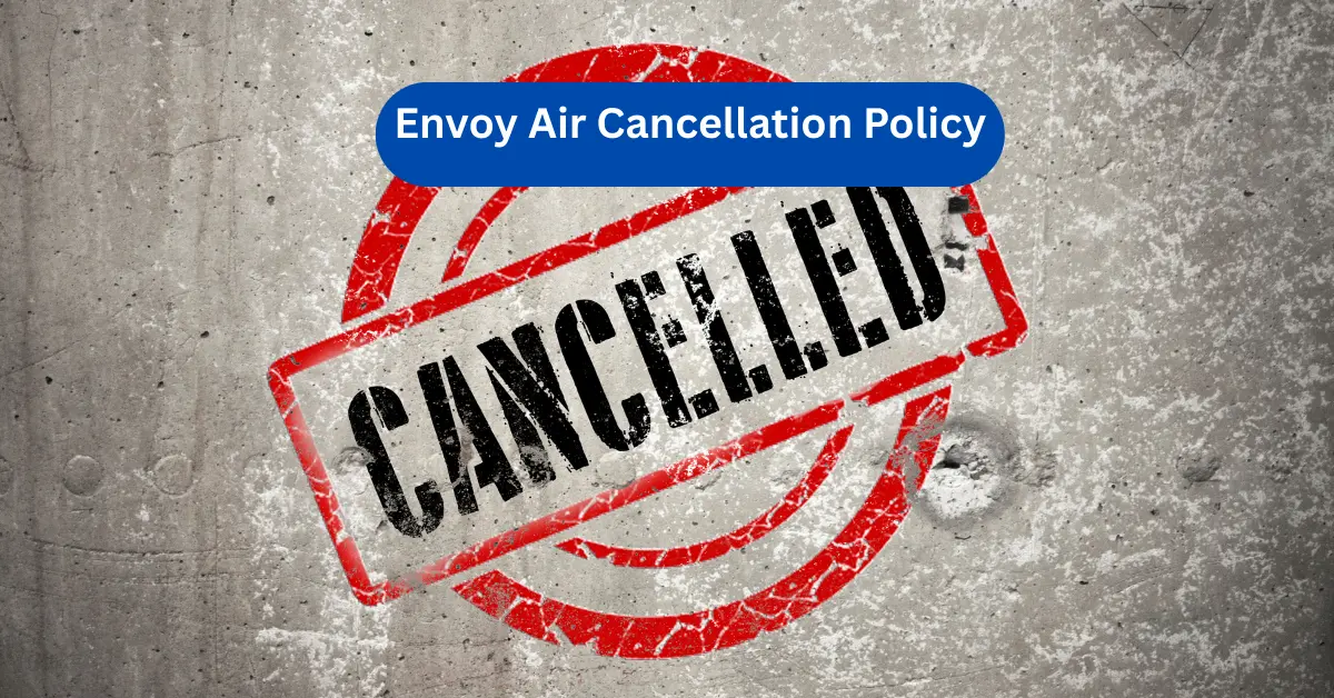 Envoy Air Cancellation Policy