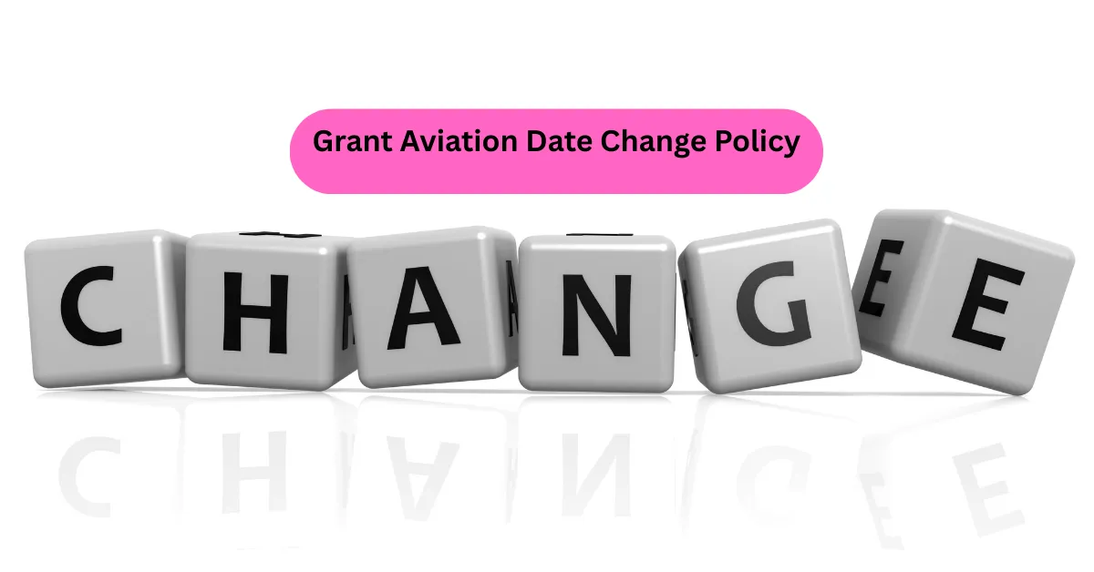 Grant Aviation Date Change Policy