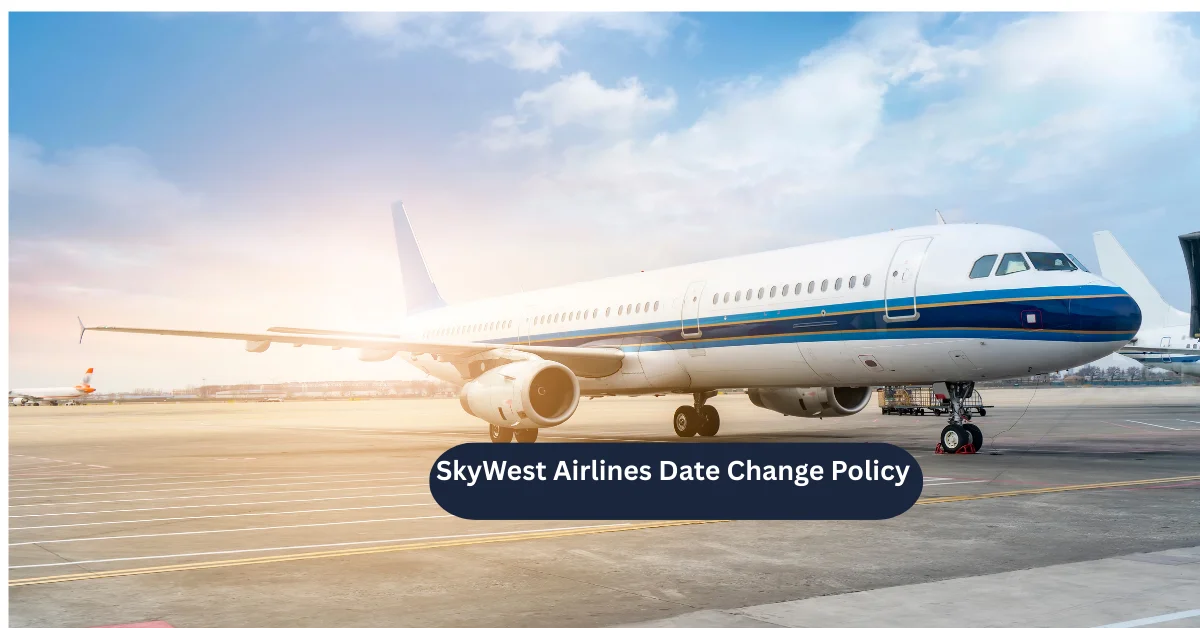 SkyWest Airlines Date Change Policy