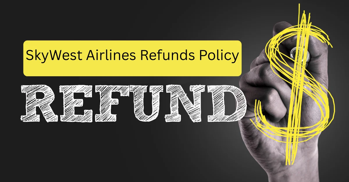 SkyWest Airlines Refunds Policy