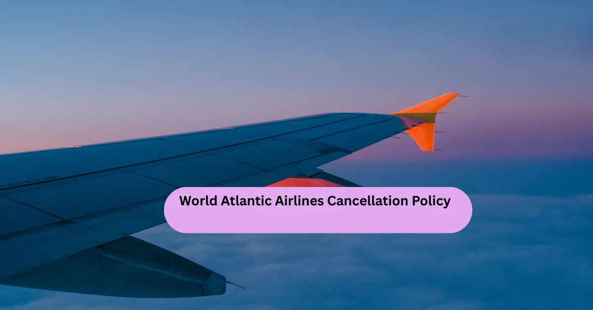 World Atlantic Airlines Cancellation Policy