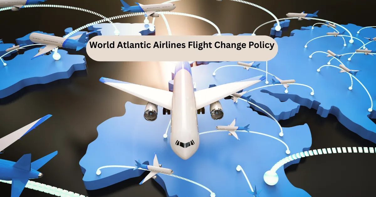 World Atlantic Airlines Flight Change Policy